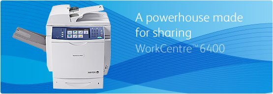 WorkCentre 6400 - A powerhouse made for sharing